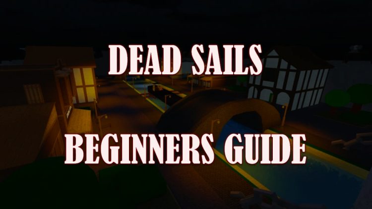 Guide complet des debutants de Dead Sails