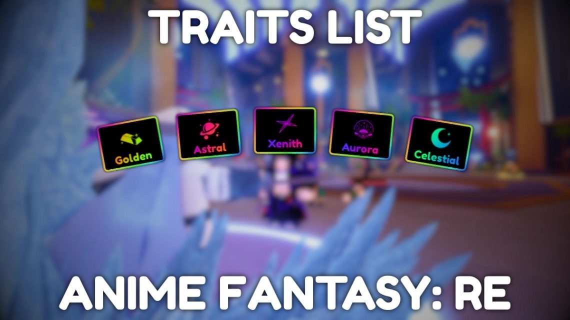 Liste des traits RE dAnime Fantasy LIBERATION